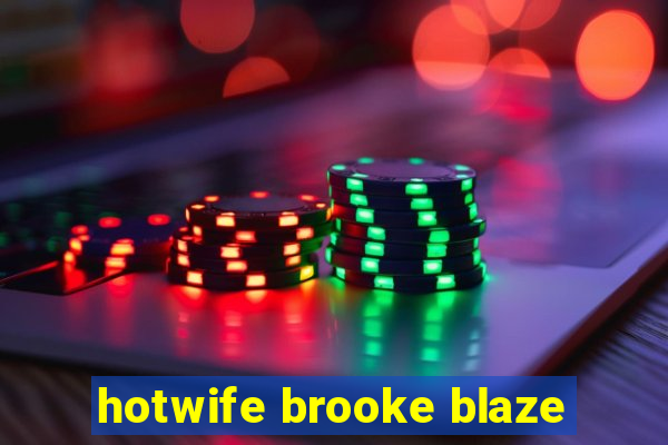 hotwife brooke blaze